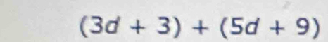 (3d+3)+(5d+9)