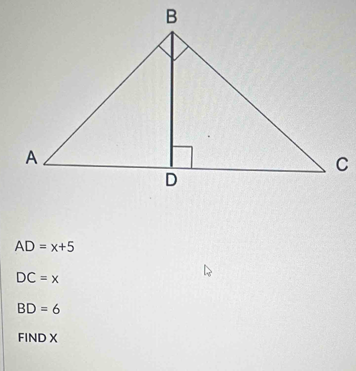 AD=x+5
DC=x
BD=6
FIND X