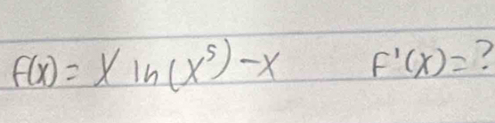 f(x)=xln (x^5)-x F'(x)= 7