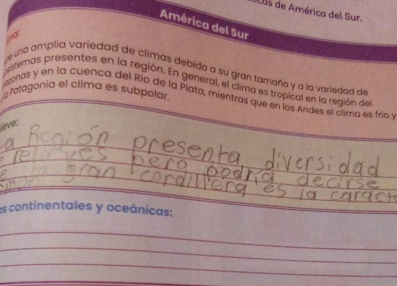 Ilas de América del Sur. 
América del Sur 
a. 
euna amplia variedad de climas debido a su gran tamaño y a la variedad de 
psistemas presentes en la región. En general, el clima es tropical en la región del 
a Patagonia el clima es subpolar. 
azohas y en la cuenca del Río de la Plata, mientras que en los Andes el clima es frío y 
eve: 
_ 
_ 
_ 
_ 
_ 
_ 
as continentales y oceánicas: 
_ 
_ 
_