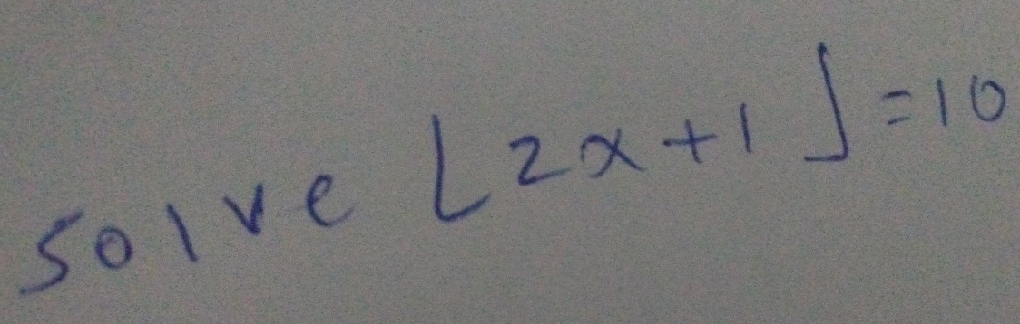 so Ive |2x+1|=10