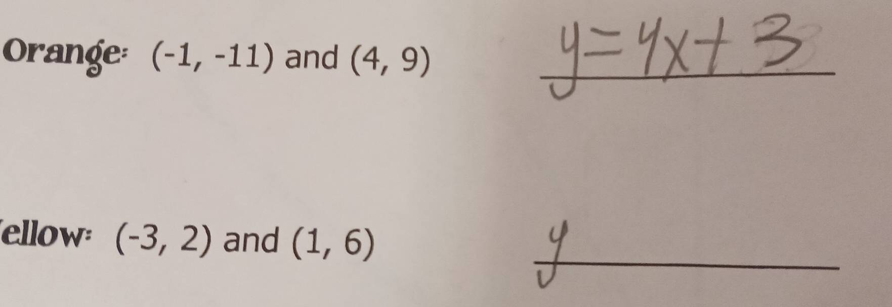 Orange: (-1,-11) and (4,9) _ 
_ 
ellow (-3,2) and (1,6)