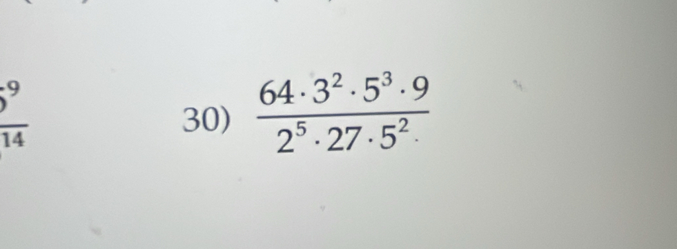 9 
overline 4 
30)  64· 3^2· 5^3· 9/2^5· 27· 5^2·  