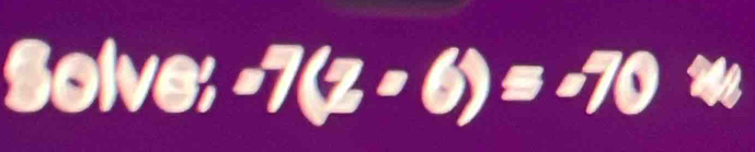 Solve: =7(2-6)=-70