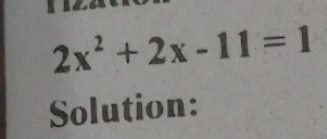 2x^2+2x-11=1
Solution: