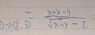 (2,2)= (x+y-4)/sqrt(x+y)-2 =