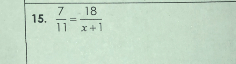  7/11 = 18/x+1 