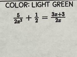 COLOR: LIGHT GREEN
 5/2x^2 + 1/2 = (3x+3)/2x 