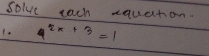 solve each xquation. 
10 4^(2x+3)=1