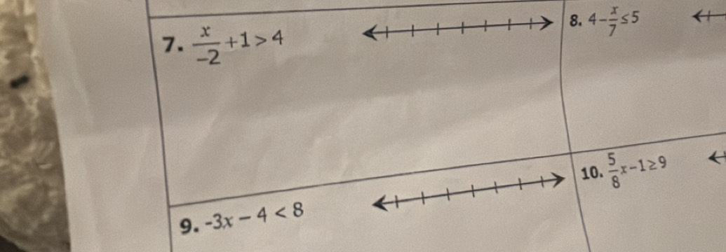  x/-2 +1>4. 4- x/7 ≤ 5
10.  5/8 x-1≥ 9
9. -3x-4<8</tex>