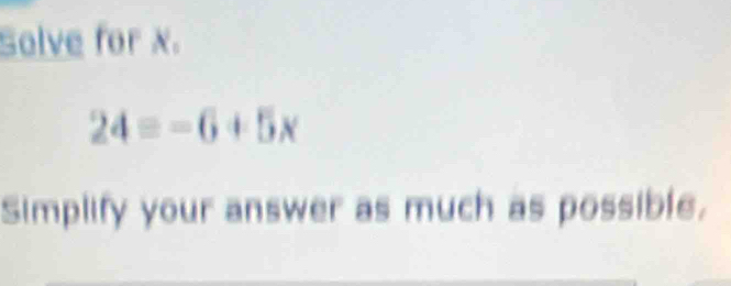 Solve for x.
24equiv -6+5x
Simplify your answer as much as possible.