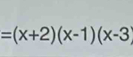 =(x+2)(x-1)(x-3)