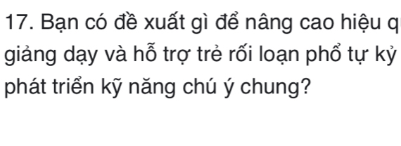 Bạn có đề xuất gì để nâng cao hiệu q 
giảng dạy và hỗ trợ trẻ rối loạn phổ tự kỷ 
phát triển kỹ năng chú ý chung?