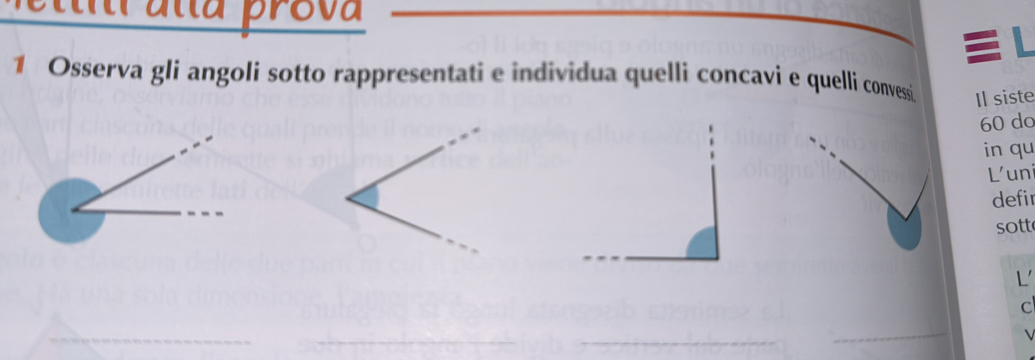 a tta pro v 
1 Osserva gli angoli sotto rappresentati e individua quelli concavi e quelli convessi Il siste
60 do 
in qu 
L'uni 
defir 
sott 
L 
C 
_ 
_ 
_