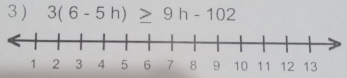 3 ) 3(6-5h)≥ 9h-102