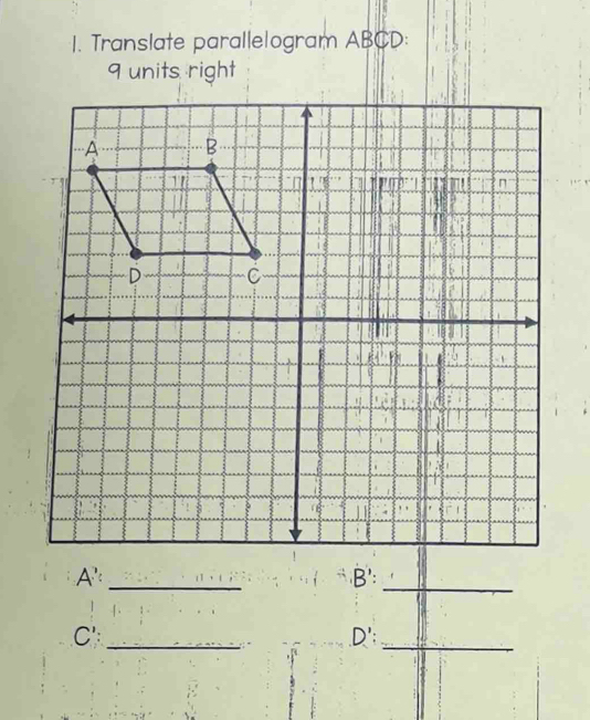 Translate parallelogram ABCD : 
9 units right 
A'_ B':_ 
C' _.D';_