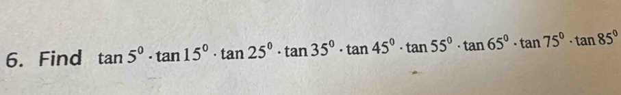 Find tan 5°· tan 15°· tan 25°· tan 35°· tan 45°· tan 55°· tan 65°· tan 75°· tan 85°