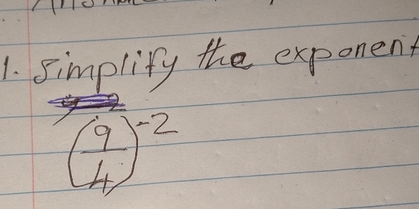 simplity the exponent
( 9/4 )^-2