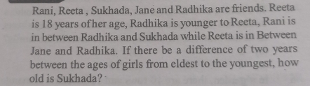Solved: Rani, Reeta , Sukhada, Jane and Radhika are friends. Reeta is ...