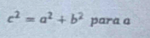 c^2=a^2+b^2 para a