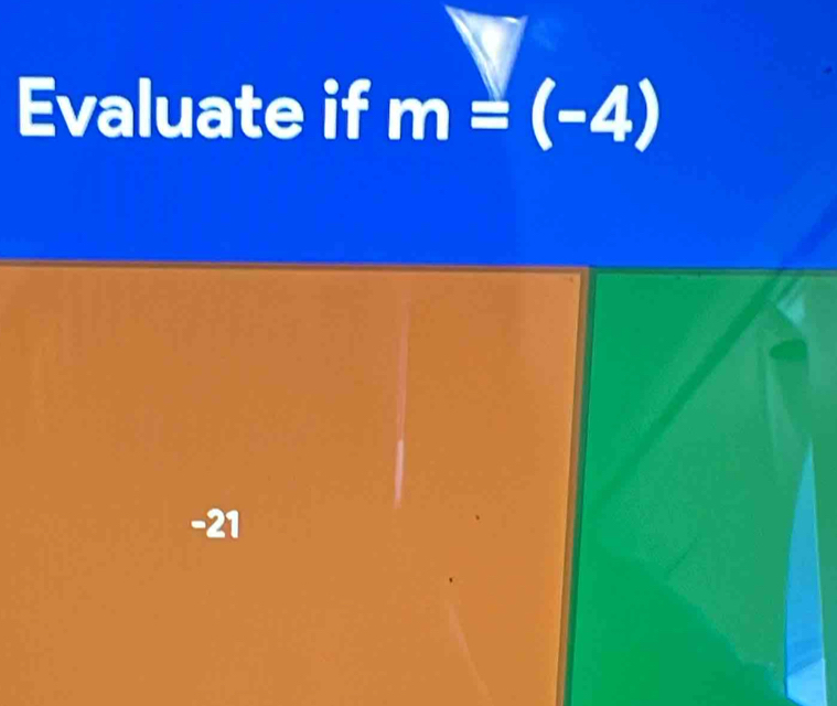 Evaluate if m=(-4)
-21