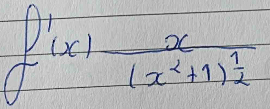 f'(x)frac x(x^2+1)^ 1/2 