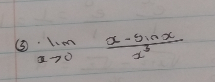 ③ limlimits _xto 0 (x-sin x)/x^3 