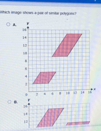 Which image shows a pair of similar polygons? 
A. 
B.