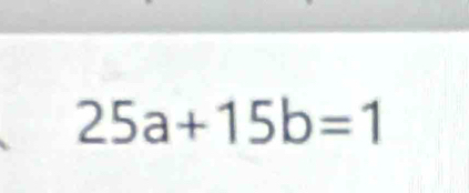 25a+15b=1