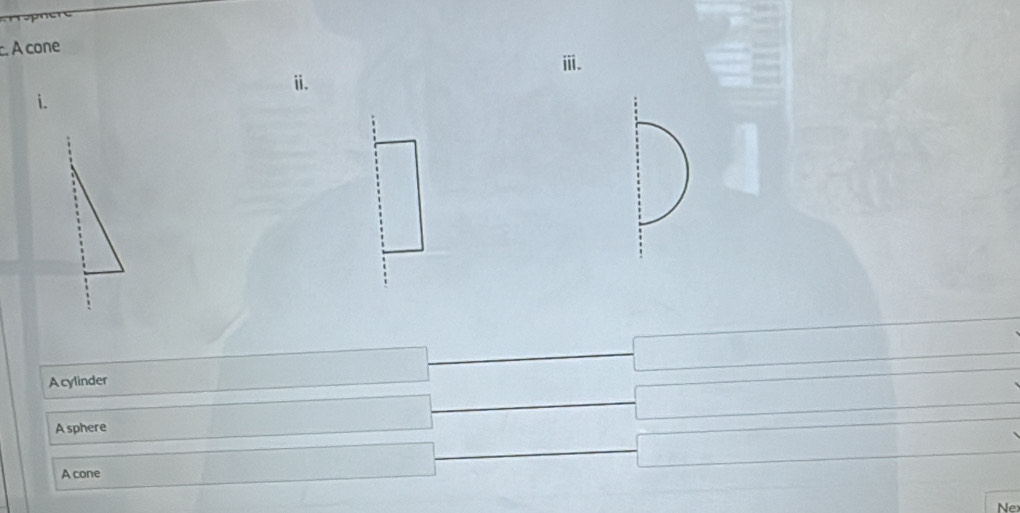 A cone
ⅲi.
ⅱ.
Acylinder
A sphere
A cone
Ne