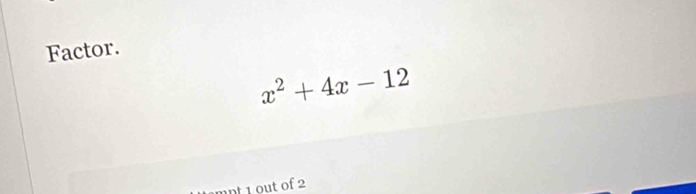 Factor.
x^2+4x-12
nnt 1 out of 2