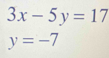 3x-5y=17
y=-7