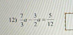  7/3 a- 3/2 a= 5/12 