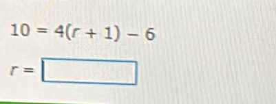 10=4(r+1)-6
r=□