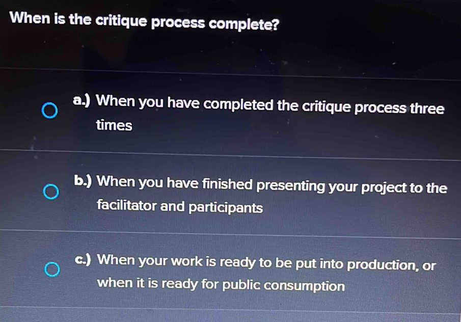 Solved: When is the critique process complete? a.) When you have ...