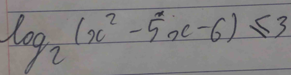 log _2(x^2-5x-6)≤ 3