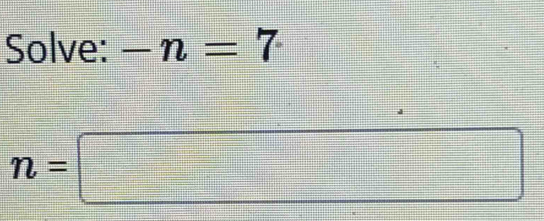 Solve: -n=7
n=□