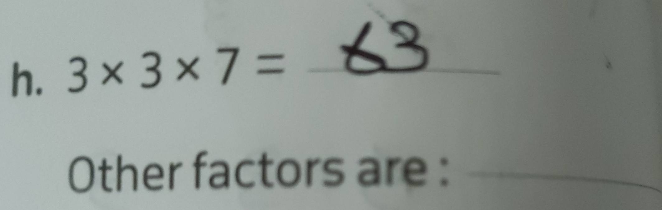 3* 3* 7= _ 
Other factors are :_