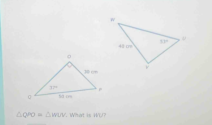 △ QPO≌ △ WUV. What is WU?