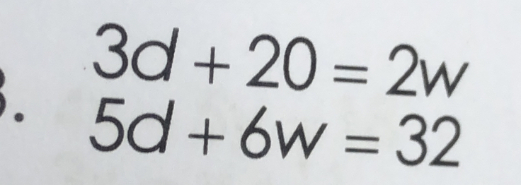 3d+20=2w
。 5d+6w=32