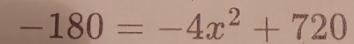 -180=-4x^2+720