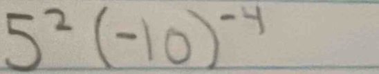 5^2(-10)^-4