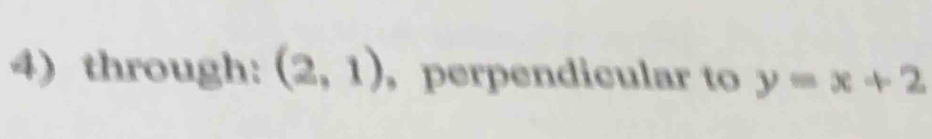 through: (2,1) ， perpendicular to y=x+2
