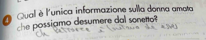 A Qual è l'unica informazione sulla donna amata 
che possiamo desumere dal sonetto?