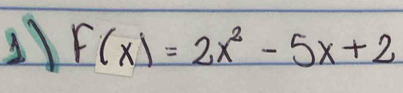 11 F(x)=2x^2-5x+2