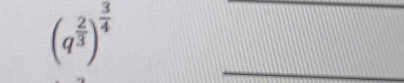 (q^(frac 2)3)^ 3/4 
_ 
_
