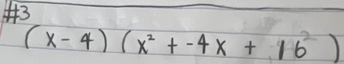 #3
(x-4)(x^2+-4x+16^2)