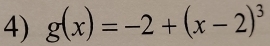 g(x)=-2+(x-2)^3