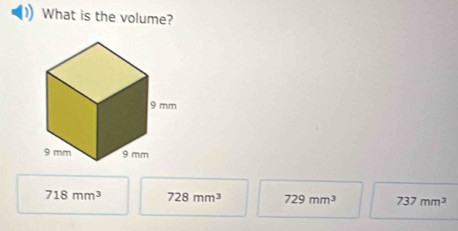 What is the volume?
718mm^3
728mm^3
729mm^3
737mm^3