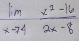 limlimits _xto 4 (x^2-16)/2x-8 